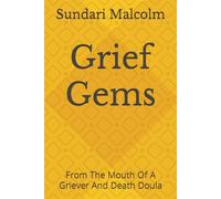 Grief Gems: From The Mouth Of A Griever And Death Doula