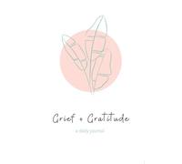 Grief + Gratitude: A Daily Journal