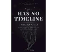 Grief Has No Timeline: A Middle Path Workbook to Move Through Loss at Your Own Pace and Find Your Way Back to Life
