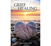 Grief Healing "Healing from Grief and Trauma"