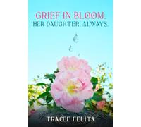 Grief In Bloom: Her Daughter, Always.