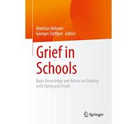 Grief in Schools: Basic Knowledge and Advice on Dealing with Dying and Death