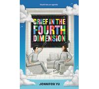 Grief in the Fourth Dimension: A Novel