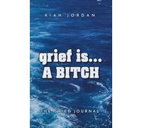 grief is... A BITCH: The GRIEF Journal