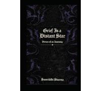 Grief is a distant star: Verses of an anatomy