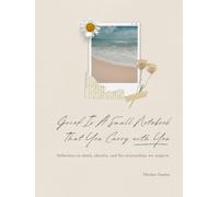 Grief is a Small Notebook that You Carry with You: Reflections on Death, Identity, and the Relationships we outgrow.