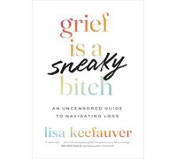 Grief is a Sneaky Bitch: An Uncensored Guide to Navigating Loss (Paperback) - Lisa Keefauver Book