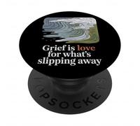 Grief Is Love For What's Slipping Away Eco Anxiety PopSockets Adhesive PopGrip
