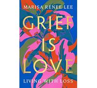 Grief Is Love : Living with Loss