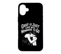Grief Is Love With Nowhere To Go Quote Case for iPhone 16 Plus