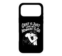 Grief Is Love With Nowhere To Go Quote Case for iPhone 17 Pro Max