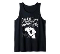 Grief is Love with Nowhere to Go Quote Tank Top