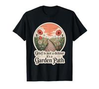 Grief is Not A Detour It's A Garden Path T-Shirt