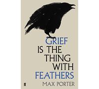 Grief is the Thing with Feathers