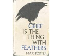 Grief Is the Thing with Feathers