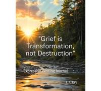 "Grief is Transformation, not Destruction": Expressive Writing Journal (HEALING VIBES)