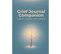 Grief Journal Companion - A Space To Remember, Reflect, And Heal: guided notebook to accompany grief and remembrance after the loss of a loved one