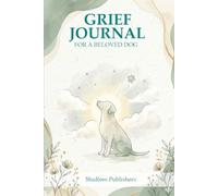 Grief Journal for a Beloved Dog: A Guided Keepsake to Honor, Remember, and Heal After the Loss of Your Dog