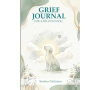 Grief Journal for a Beloved Dog: A Guided Keepsake to Honor, Remember, and Heal After the Loss of Your Dog