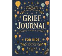 Grief Journal for Kids: A Creative Workbook for Healing, Drawing, and Remembering