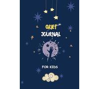 Grief Journal For Kids: Ages 7-12/Loss Of Loved One And Sadness/Prompted Guided Outlet Diary