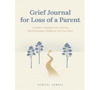 Grief Journal for Loss of a Parent: A Guided Companion for Grieving, Remembering & Healing at Your Own Pace - 100 Undated Entries with Memory Prompts, Letters & Milestone Check-Ins