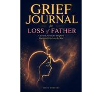 Grief Journal for Loss of Father: A Guided Keepsake for Daughters with Reflective Prompts, Memory Pages, and Gentle Creative Exercises