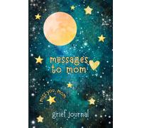 Grief Journal for Loss of Mother: Messages to Mom, a Grieving Book for Teen Girls, Boys, Kids, Sympathy, Memorial or Bereavement Gift for Teenage Daughters or Sons