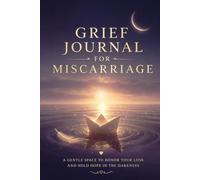 Grief Journal for Miscarriage: A Guided Keepsake for Early Pregnancy Loss, Ectopic and Chemical Pregnancy, and the Grief Nobody Saw