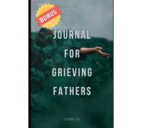 Grief Journal for Widowed Fathers Raising Daughters: A Healing Reflection Workbook to Navigate Loss, Embrace Strength, and Support Single Fatherhood After Bereavement