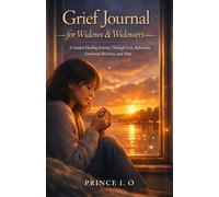 Grief journal for widows/widower: A Guided Healing Journey Through Loss, Reflection, Emotional Recovery, and Hope