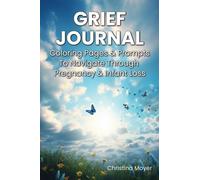 Grief Journal: Prompts & Coloring Pages To Navigate Through Pregnancy & Infant Loss