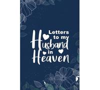 Grief: Letters To My Husband In Heaven: grief journal for women, grief remembrance notebook for loss of Husband, grief journal for wifes, Blank writing diary for copping.