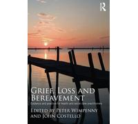 Grief, Loss and Bereavement: Evidence and Practice for Health and Social Care Practitioners
