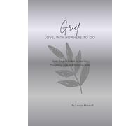 GRIEF: Love, with nowhere to go - Faith Based Guided Journal for Processing Loss and Honoring Love