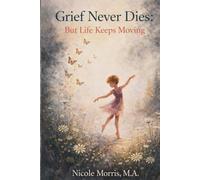 Grief Never Dies: But Life Keeps Moving