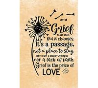 Grief Never Ends. But it Changes. It's A Passage, Not A Place To Stay. Grief Is Not A Sign Of Weakness, Nor A Lack Of Faith. Grief Is The Price Of Love.: Healing Gift Journal For Bereavement Recovery