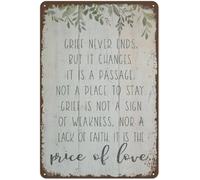 Grief Never Ends,It Changes,It is A Passage,Not A Place to Stay,Not Weakness Nor Lack of Faith,It is The Price of Love Metal Tin Sign Vintage Wall Decor for Cafe Farm Room Office,Spring 12x8 inch