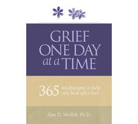 Grief One Day at a Time : 365 Meditations to Help You Heal After Loss
