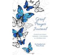 Grief Prayer Journal Christian Bible Verses, Coloring & Journaling For Comfort In A Time Of Loss: Help for Men, Women & Teens