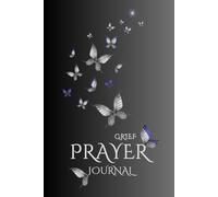 Grief Prayer Journal: Guided Prompts with Bible Readings, for Christians Seeking Solace in times of Bereavement, Sorrow and Loss