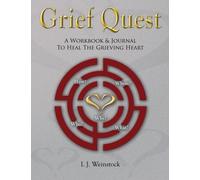 Grief Quest: A Workbook & Journal To Heal The Grieving Heart
