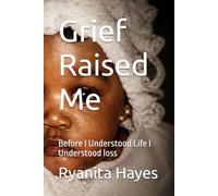 Grief Raised Me: Before I Understood Life I Understood loss