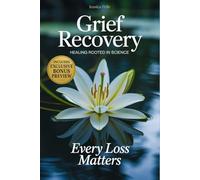 Grief Recovery After Loss: A Science-Backed Guide to Restore Your Body, Rediscover Your Identity, and Rebuild Relationships with Lasting Resilience.