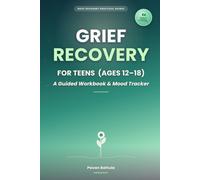 Grief Recovery: For Teens (Ages 12-18): A Guided Workbook & Mood Tracker (Grief Recovery Practical Guides)