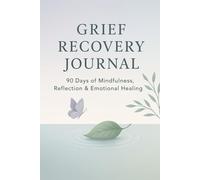 Grief Recovery Journal: 90 Days of Mindfulness, Reflection & Emotional Healing