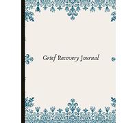 Grief Recovery Journal: Beautiful Journal With Mood And Energy Trackers, Gratitude Prompts, Beautiful Quotes, 'Trigger' Checklists, Mindfulness Exercises and More!