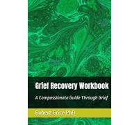 Grief Recovery Workbook: A Compassionate Guide Through Grief