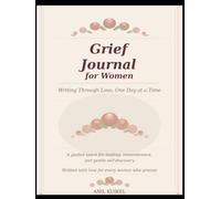 Grief Recovery Workbook for Women: Daily Prompts, Affirmations, Reflection Exercises, and Self-Care Practices for Healing After Loss and Heartbreak