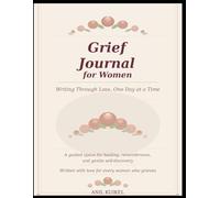 Grief Recovery Workbook for Women: Daily Prompts, Affirmations, Reflection Exercises, and Self-Care Practices for Healing After Loss and Heartbreak